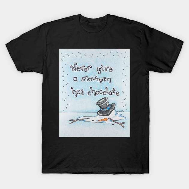 Never Give a Snowman Hot Chocolate T-Shirt by LauraCLeMaster